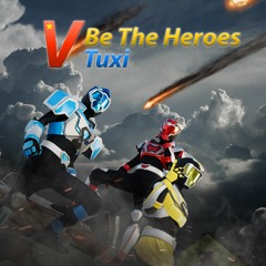 Be The Heroes (Chiến Đội Vệ Thú OST) - Tuxi
