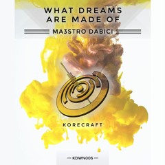 Maestro Dabici - What Dreams Are Made Of