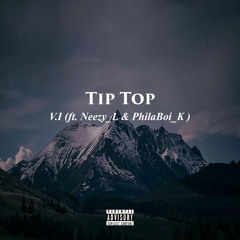 Tip Top - W/ PhilaBoi_K & Neezy_L