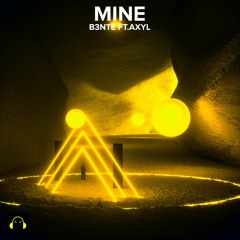 B3nte - Mine (Ft.AXYL)