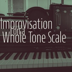 Improvisation on a Whole Tone Scale
