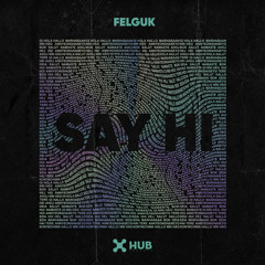 Felguk - Say Hi (Extended Mix)