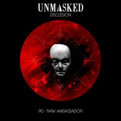 UNMASKED DISCUSSION 90 | RAW AMBASSADOR