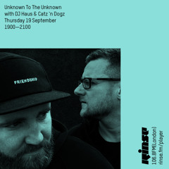 Unknown to the Unknown with DJ Haus & Catz 'n Dogz - 19 September 2019