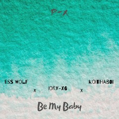 Be My Baby (feat. BSS Wolf, Iory-X6 & Koithaboi)