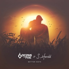 Oceans On Fire & S Herold - Better Days [FREE DOWNLOAD]