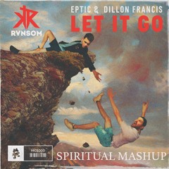 Spiritual X Let It Go - EPTIC X DILLON FRANCIS X BILS MASHUP