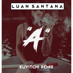 Luan Santana - "A" ( Kuvitchi Remix )