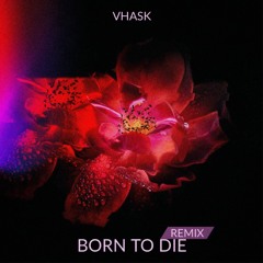 Lana Del Rey - Born To Die (Vhask Remix)