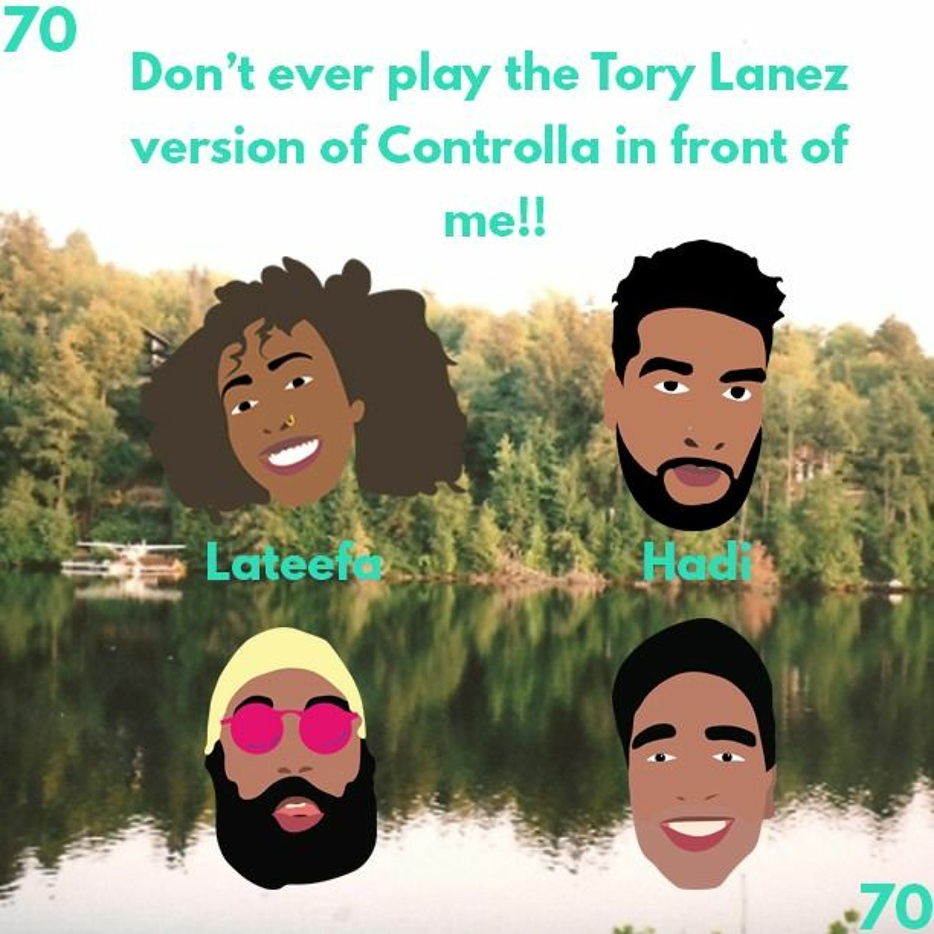 HTFF Ep.70: DONT EVER PLAY THE TORY LANEZ VERSION OF CONTROLLA IN FRONT OF ME ft. Lateefa and Hadi