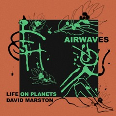 Premiere: Life on Planets & David Marston 'Airwaves' (Extended Mix)