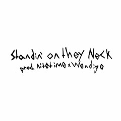 STANDIN' ON THEY NECK prod. nitetime x wendigo