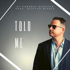 DJ Forrest Houston Feat. Oliviya Nicole - Told Me