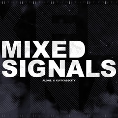 Mixed Signals (with Xuitcasecity)