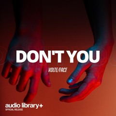 DON'T YOU - VOLTE/FACE | Free Background Music | Audio Library Release