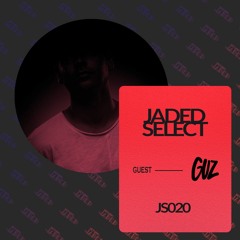 JS020 - JADED SELECT w/ Return of the Jaded & GUZ