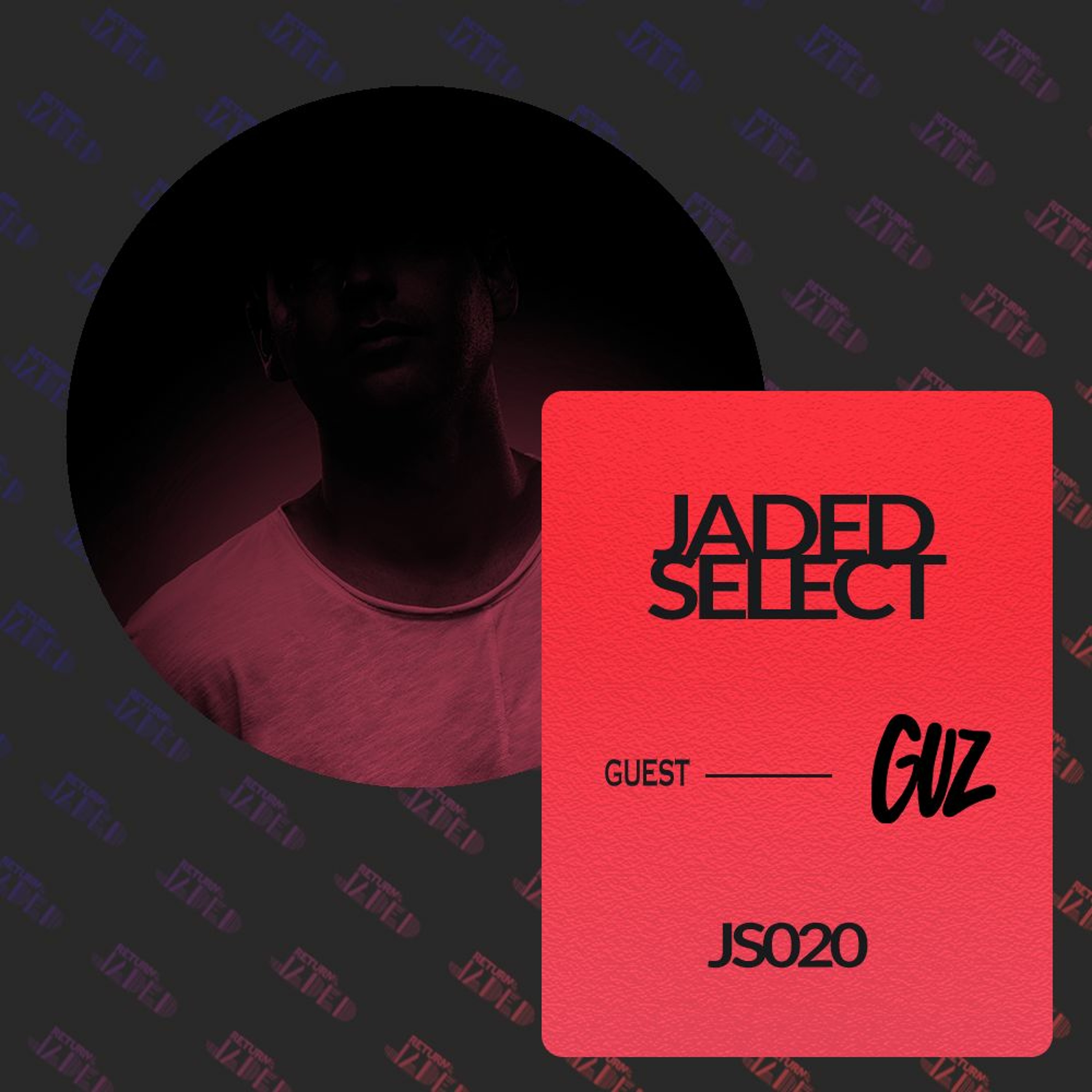 JS020 - JADED SELECT w/ Return of the Jaded & GUZ episode artwork