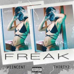 Viincent x Thirty2- Freak [Prod. Ereqfuheva] {Lyrics in description}