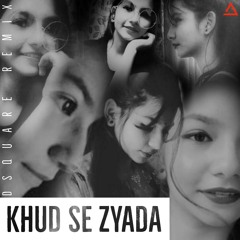 Zara Khan & Tanishk Bagchi- khud se zyada[dsquare remix]