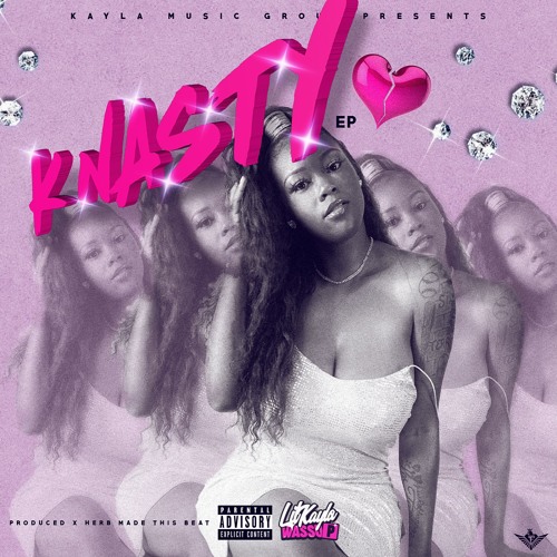 K Nasty Ep By Lil Kayla Free Listening On Soundcloud