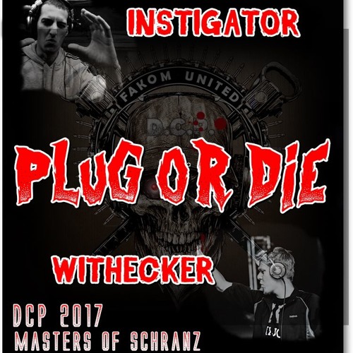 Plug or die - Withecker vs Instigator ( D.C.P 2017)
