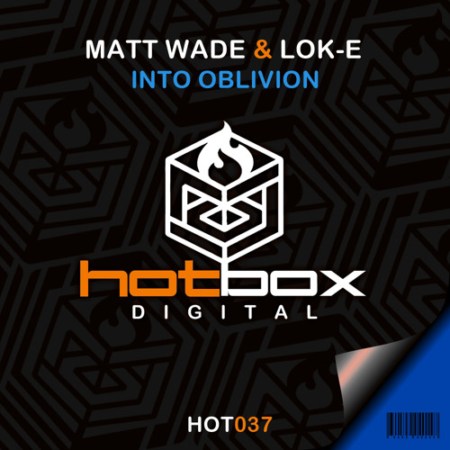 Matt Wade, Lok-E - Into Oblivion (Original Mix) [Hot Box Digital]