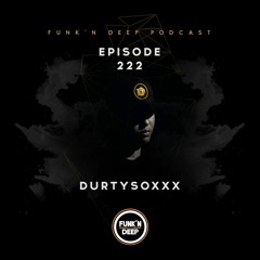 Funk'n Deep Podcast 222 - Durtysoxxx