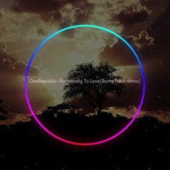 OneRepublic-Somebody To Love(BumpTrack Remix)