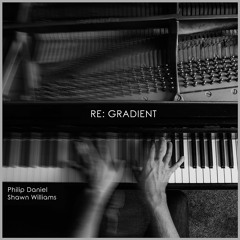 Re: Gradient - Philip Daniel and Shawn Williams