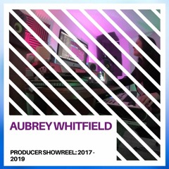 Aubrey Whitfield Producer Showreel (2017 - 2019 Top 10)