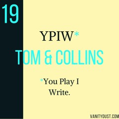 You PIay I Write [19] — Tom & Collins