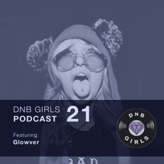 DnB Girls Podcast #21 - Glowver