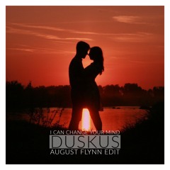 Duskus - I Can Change Your Mind (August Flynn Edit)