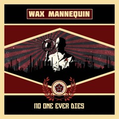 Wax Mannequin - No One Ever Dies