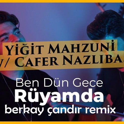 Yiğit Mahzuni X Cafer Nazlıbaş - Ben Dün Gece Rüyamda (Berkay Çandır Remix) 2019