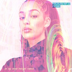 jorja smith- on my mind (toriya! rmx) [kirukusu kit v2 promo]