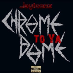 Jaytoonz-chrome to ya dome