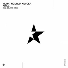 Murat Ugurlu, Kuvoka - Astral (Bolster Remix) [Orange Recordings]
