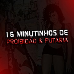 16 MINUTINHOS DE PROIBIDÃO & PUTARIA [ PIVETE CV ] 2K19