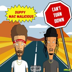 CANT TURN DOWN ~~~~MAC MALICIOUS X DUPPY