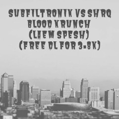 SUBFILTRONIK VS SHRQ - BLOOD KRUNCH (LAEM SPESH) (FREE DL)