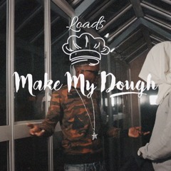 Loads - Make My Dough (Prod.Kpbeatz)