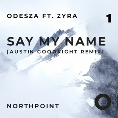 Odesza ft. Zyra - Say My Name [Austin Goodnight Remix]