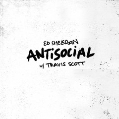 Antisocial - Ed Sheeran Ft. Travis Scott (ADR remixed)