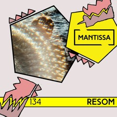 Mantissa Mix 134: Resom
