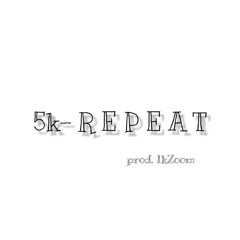5k- Repeat (Official Audio) prod. 1kZoom
