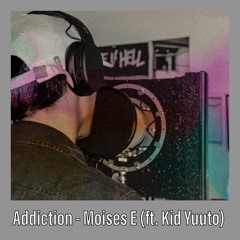 Addiction - Moises E (ft. Kid Yuuto)