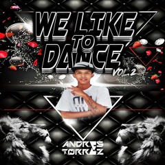 We Like To Dance Vol.2 - Andres Torrez (Edicion My B-Day Bash)