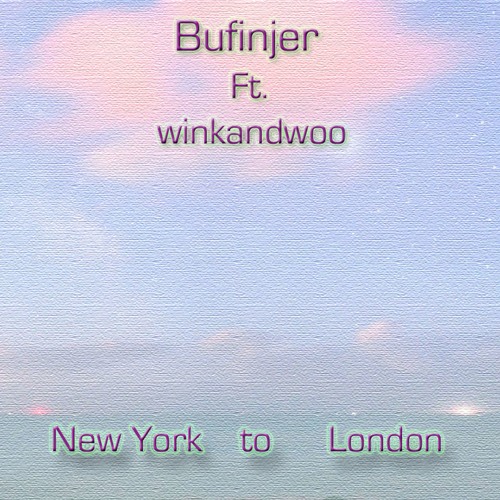 New York to London - Bufinjer Ft. winkandwoo