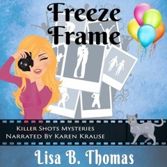 Freeze Frame (Killer Shots Mysteries Book 2) - Written by Lisa B. Thomas, Read by Karen Krause